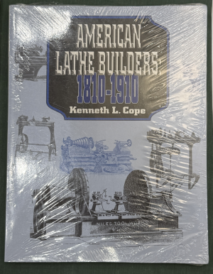American Lathe Builders, 1810-1910 by Kenneth L. Cope