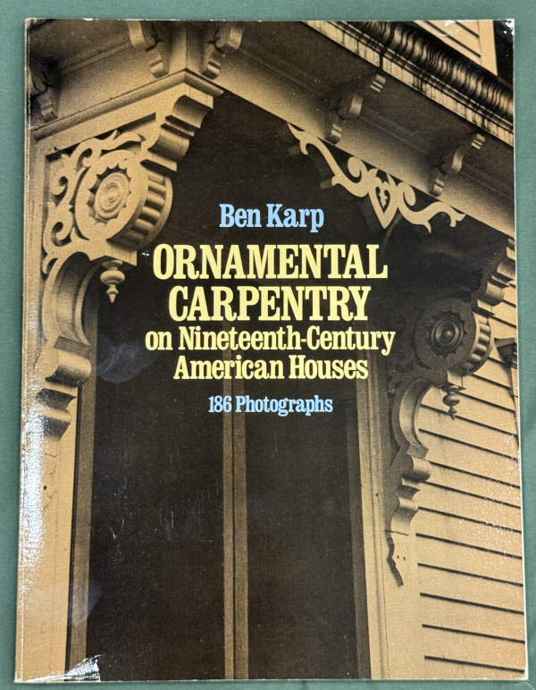 Ornamental Carpentry on Nineteenth-Century American Houses by Ben Karp