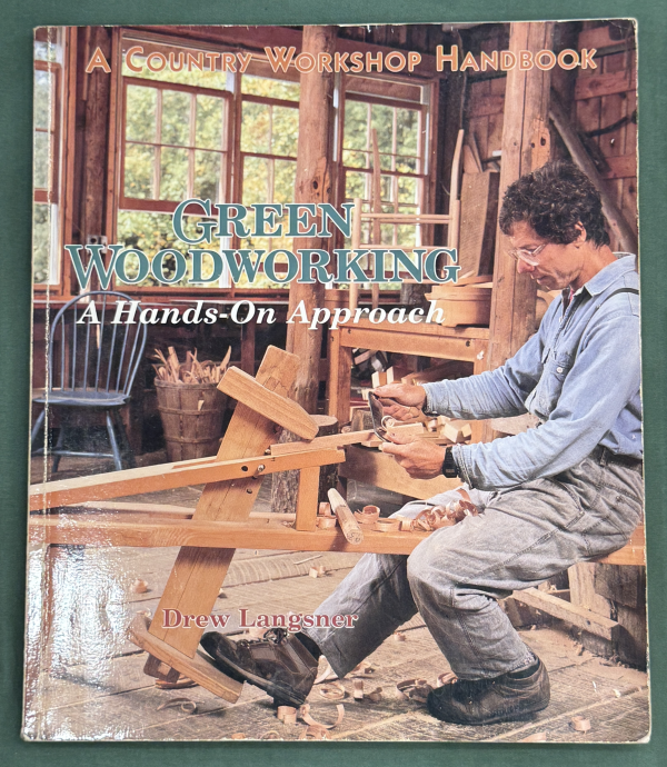 Green Woodworking, A Hands-On Approach by Drew Langsner