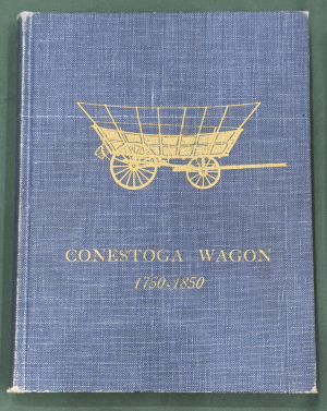 Conestoga Wagon 1750-1850, Freight Carrier for 100 Years of America's Westward Expansion, 3rd ed., by George Shumway and Howard C. Frey