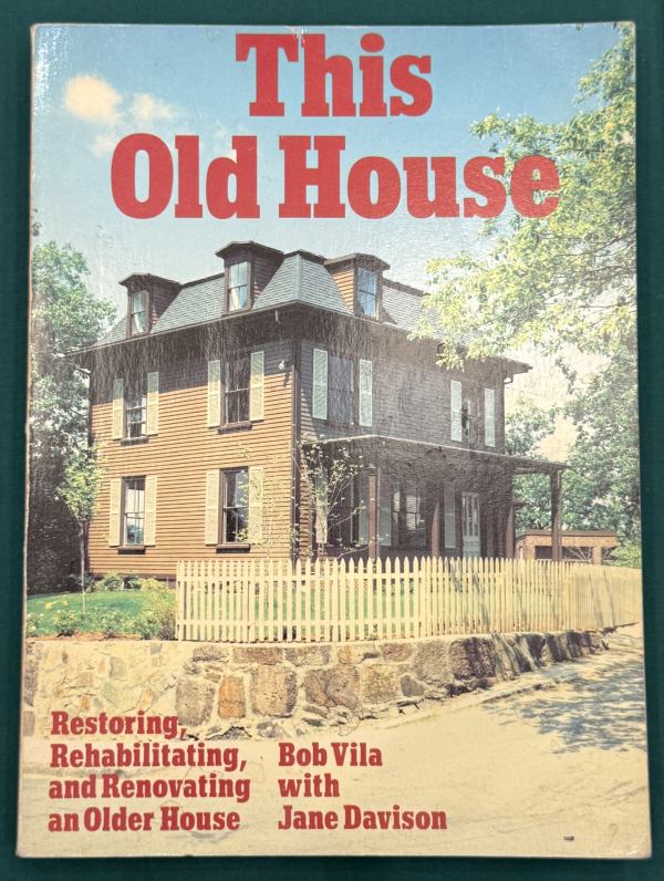 This Old House, Restoring, Rehabilitating, and Renovating an Older House by Bob Vila, with Jane Davison
